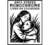 Coloriage Monochrome Anti-Stress: Livre de Coloriage Monochrome pour Adultes avec Illustrations Relaxantes pour Détente, Calme et Relaxation