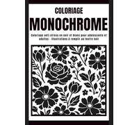 Coloriage MONOCHROME: Coloriage anti-stress en noir et blanc pour adolescents et adultes - Illustrations à remplir au feutre noir