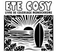 Coloriage Monochrome - Ete Cosy: Livre de coloriage adulte anti-stress avec des dessins Simples et Faciles à Colorier au style Cozy et Zen.