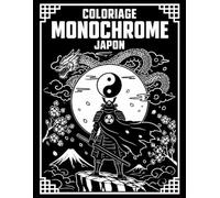 Coloriage Monochrome Japon: 50 illustrations de coloriage japonais monochrome - Temples, lanternes, samouraïs, créatures mythiques et paysages du Japon à colorier avec une seule couleur