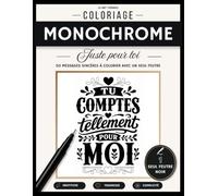 Coloriage Monochrome Juste pour Toi: 50 messages sincères à colorier avec un seul feutre noir - Livre de coloriage adulte à offrir, une idée cadeau ... qui compte (Collection Coloriage Monochrome)