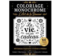 Coloriage Monochrome - L'Art de la Douceur: 60 Citations à Révéler au Feutre Noir | Gratitude, Pleine Conscience, Douceur, Confiance en Soi et Lâcher-prise