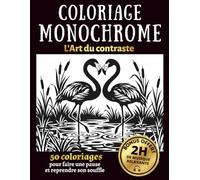 COLORIAGE MONOCHROME - Livre de Coloriage Adulte: 50 Illustrations Relaxantes en Noir et Blanc pour un Moment Anti-stress, de Douceur et d'Élégance