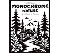 Coloriage Monochrome Nature Adulte Anti Stress: 50 Motifs Relaxants en Noir et Blanc dans un Cahier de Coloriage Adulte Zen | Mon Journal à Colorier Monochrome
