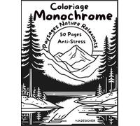 Coloriage Monochrome - Paysages Nature Relaxants pour Adultes - 50 Pages Anti-Stress - Collection Zen & Relax: Détente Profonde et Créativité en Une ... Anti-Stress pour Adultes et Adolescents)