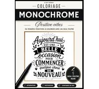 Coloriage Monochrome Positive Vibes: 50 pensées positives à faire apparaître avec un seul feutre noir - Livre de coloriage pour adultes (Collection Coloriage Monochrome)