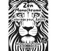 Coloriage monochrome pour adulte : Animaux de la jungle: 50 créations zen apaisantes (ZEN MONOCHROME)