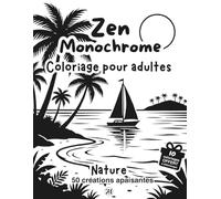 Coloriage monochrome pour adultes : Nature: 50 créations zen apaisantes (ZEN MONOCHROME)