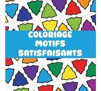 Coloriage Motifs Satisfaisants: 100 Motifs Relaxants pour Soulager le Stress et Retrouver la Paix Intérieure