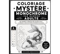 Coloriage Mystère Monochrome Par Numéro Adulte: 100 Images Cachées à Colorier avec un seul stylo, 6 Symboles - pour des Heures de Détente et de Plaisir