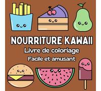 Coloriage Nourriture Kawaii: Facile et Amusant, Livre de Coloriage pour Adultes et Enfants, Livre de Coloriage Nourriture Kawaii, Cahier de Coloriage Kawaii (Livres de Coloriages Faciles et Amusants)