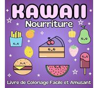 Coloriage Nourriture Kawaii: Livre de Coloriage Facile et Amusant pour Adultes et Enfants, Livre de Coloriage Nourriture Kawaii, Cahier de Coloriage Kawaii