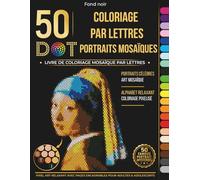 Coloriage par lettres - 50 portraits mosaïques DOT: Livre de coloriage mosaïque de l’alphabet avec portraits célèbres - Pixel art relaxant avec pages encadrables pour adultes et adolescents