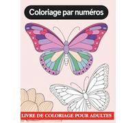 Coloriage par numéros Livre de coloriage pour adultes: Pages Relaxantes à Colorier par Numéros pour Apaiser l’Esprit