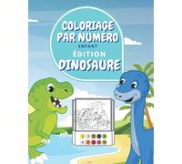 Coloriage Par Numéro Enfant Édition Dinosaure: Cahier D'activités Pour Enfants: Livre Coloriage Dinosaure Enfant