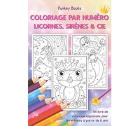 Coloriage par numéro - Licornes, sirènes & Cie: Un livre de coloriage captivant pour les enfants à partir de 6 ans
