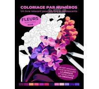 Coloriage par numéros - Fleurs sur fond noir | Un livre relaxant pour adultes et adolescents | Un art apaisant pour retrouver la sérénité et ... par numéros : Livres de détente pour adultes)