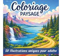 Coloriage Paysage: Livre de 50 coloriages pour adultes dessins Uniques de Paysages, Nature, Plage, Montagne, Campagne, Mer, Océan. Album ... Anti-Stress et Art Thérapie à colorier