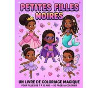 Coloriage Petites Filles Noires: 50 Coloriages pour Filles de 7 à 12 Ans - Princesses, Sirènes, Fées, Danseuses et Super-Héroïnes Noires - Cadeau Fille Afro
