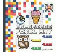 Coloriage Pixel Art: Des dessins sur pages quadrillés à reproduire et colorier pour les passionnés du Pixel art . Dessins simples et amusants pour enfants et même adultes .