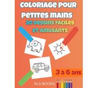 Coloriage pour petites mains - 50 dessins faciles et amusants: Animaux, véhicules et objets du quotidien pour enfants de 3 à 6 ans