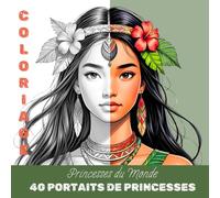 Coloriage Princesse du Monde: Livre de coloriage dès 10 ans et adultes, 40 princesses du monde à colorier | Détente, créativité et découverte culturelle