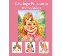 Coloriage Princesses Enchantées: dessins de princesses mignonnes et raffinées dans des jardins magiques, châteaux enchantés et royaumes féeriques - Idéal pour filles à partir de 3 ans