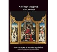 Coloriage Religieux pour Adultes: Chefs-d'œuvre Religieux en Niveaux de Gris - Avec Descriptions et Liens vers les Œuvres en Couleurs