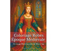 Coloriage Robes époque médiévale: Une collection originale à colorier inspirée du Moyen Âge, avec des scènes immersives et des tenues riches en ... historique, d’art, et de détente créative.