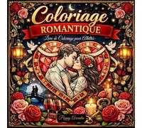 Coloriage Romantique Saint-Valentin - Paroles d’Amour: Un livre de coloriage pour adultes apaisant et romantique pour cultiver l’amour, la douceur et la connexion au quotidien