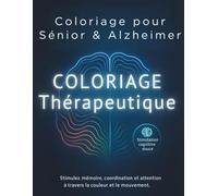 Coloriage Sénior & Alzheimer - Stimulation thérapeutique et cognitive douce : Stimulez mémoire, coordination et attention: Un livre de coloriage ... douce, relaxation et bien-être mental.