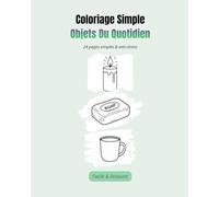 Coloriage Simple Objets Du Quotidien: 24 pages simples & anti-stress - Facile & Relaxant