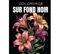 Coloriage sur fond noir: Fleurs magnifiques à colorier pour la détente et la relaxation