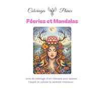 Coloriage thérapeutique : Mandalas et univers féerique.: Pour adultes - 25 coloriages féeriques et mandalas pour la détente et l'art-thérapie. (Coloriages Phénix)