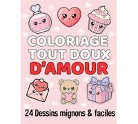 Coloriage tout Doux D'Amour: 24 dessins mignons et faciles : Cadeau mignon pour enfants - Activités créatives sur le thème de l’amour et des cœurs