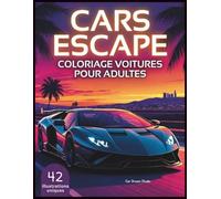 Coloriage Voitures pour Adultes - Cars Escape: Voitures de sport, luxe & paysages à colorier - 42 illustrations pour se détendre