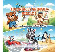 Coloriages Animaux Rigolos - 50 dessins simples pour enfants 3-6 ans: Activités maternelle amusantes : animaux mignons à colorier pour développer la motricité fine et la créativité