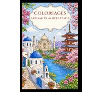 coloriages apaisants & relaxants: Livre de coloriage adulte anti-stress : paysages, monuments et lieux touristiques du monde à colorier