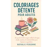 COLORIAGES DÉTENTE POUR ADULTES: Mystère cosy & douceur feel good Un guide de tutos uniques mêlant coloriages, rituels, mantras et créativité libre ... Drôles & Sans Filtre by Nathalie PERSONNE)