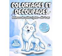 coloriages et decoupages avec histoires sur les animaux des pôles dés 4 ans: apprendre et créer : cahier d'activités manuelles de coloriage et découpage éducatif avec petites histoires