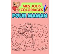 Coloriages fête des mères: 25 jolis coloriages pour maman : coeurs, papillons, fleurs, messages- cadeau enfant pour fête des mères et pour toute l'année