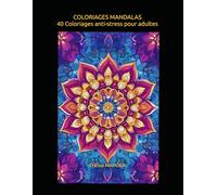 COLORIAGES MANDALAS: 40 Coloriages anti-stress pour adultes