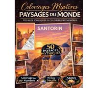 Coloriages Mystères Adultes - 50 Paysages Mythiques à Colorier par Numéros: Voyages iconiques du monde entier - Détente, relaxation & créativité pour adultes