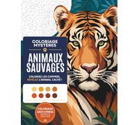 Coloriages Mystères - Animaux Sauvages: Livre de coloriage par numéros pour adultes et adolescents | Dessins numérotés relaxants et anti-stress