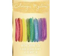 Coloriages Mystères - Mon Carnet de codes Couleurs à Remplir: Organiser et suivre vos coloriages à codes couleurs - Compatible avec tous les livres de coloriages mystères à numéro