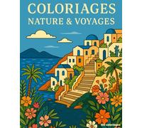 Coloriages Nature & Voyages - Livre de Coloriage Relaxant | Paysages du Monde: Un voyage à travers une variété de paysages : plages, montagnes, villages, jardins, temples, déserts et plus encore