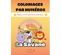 Coloriages par numéros : La savane: Livre de coloriage pour enfants - Découvre et colorie les animaux mignons de la savane, un voyage ludique et créatif