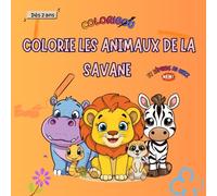Coloriages pour enfants - livre de coloriages des animaux de la savane - mon premier safari - Dès 2 ans - simple et ludique - découvres, voyage et ... - Livre d'activité pour enfant (COLORIBOU)