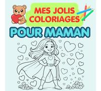 Coloriages pour Maman: 25 coloriages à offrir pour maman-coeurs, papillons, fleurs et messages je t'aime-cadeau enfant pour fête des mères et pour toute l'année