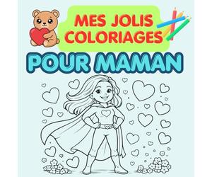 Coloriages pour Maman: 25 coloriages à offrir pour maman-coeurs, papillons, fleurs et messages je t'aime-cadeau enfant pour fête des mères et pour toute l'année (Les jolis coloriages)